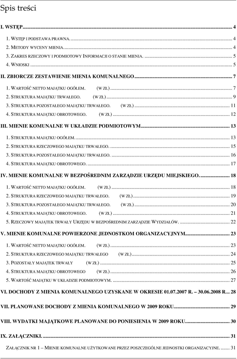 STRUKTURA MAJĄTKU OBROTOWEGO. (W ZŁ)... 12 III. MIENIE KOMUNALNE W UKŁADZIE PODMIOTOWYM... 13 1. STRUKTURA MAJĄTKU OGÓŁEM... 13 2. STRUKTURA RZECZOWEGO MAJĄTKU TRWAŁEGO.... 15 3.