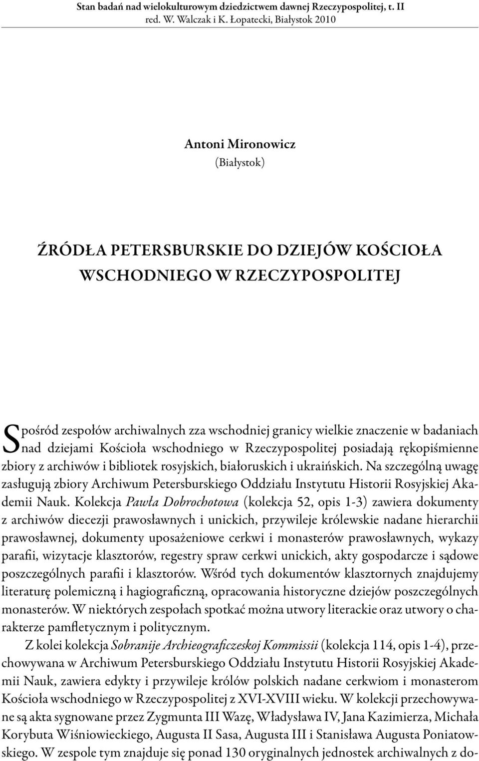 w badaniach nad dziejami Kościoła wschodniego w Rzeczypospolitej posiadają rękopiśmienne zbiory z archiwów i bibliotek rosyjskich, białoruskich i ukraińskich.