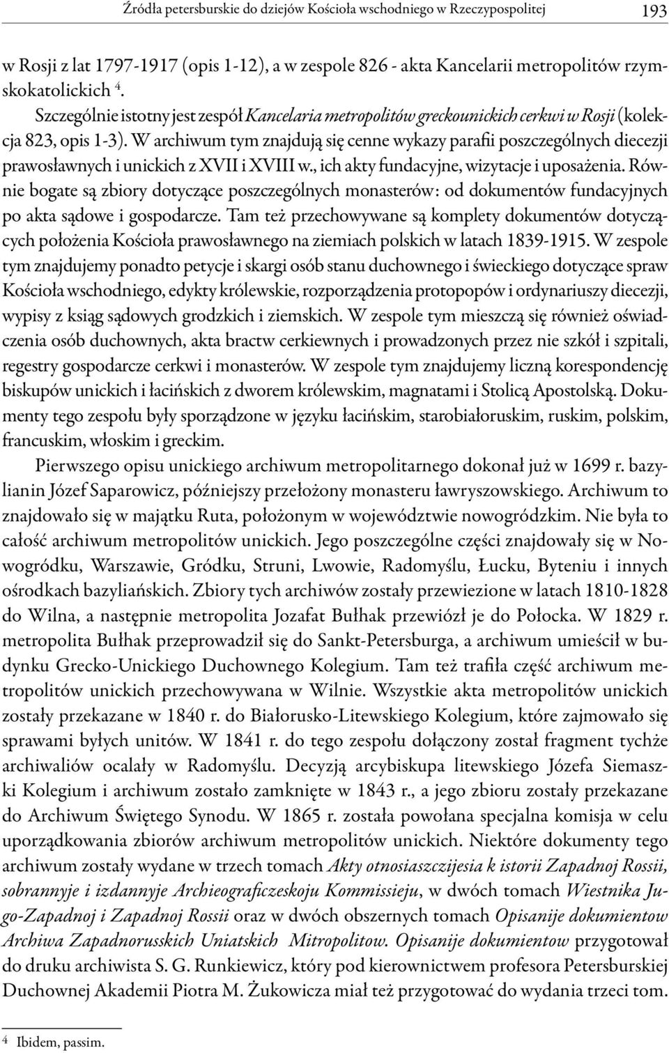 W archiwum tym znajdują się cenne wykazy parafii poszczególnych diecezji prawosławnych i unickich z XVII i XVIII w., ich akty fundacyjne, wizytacje i uposażenia.