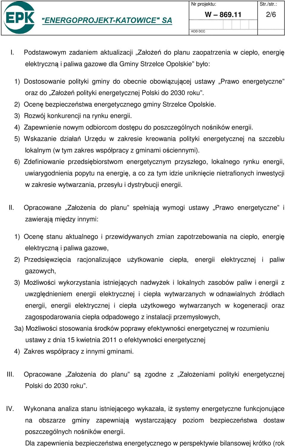 ustawy Prawo energetyczne oraz do Założeń polityki energetycznej Polski do 2030 roku. 2) Ocenę bezpieczeństwa energetycznego gminy Strzelce Opolskie. 3) Rozwój konkurencji na rynku energii.