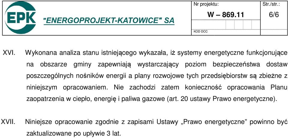 bezpieczeństwa dostaw poszczególnych nośników energii a plany rozwojowe tych przedsiębiorstw są zbieżne z niniejszym opracowaniem.