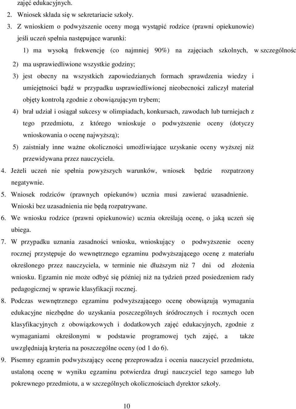 2) ma usprawiedliwione wszystkie godziny; 3) jest obecny na wszystkich zapowiedzianych formach sprawdzenia wiedzy i umiejętności bądź w przypadku usprawiedliwionej nieobecności zaliczył materiał