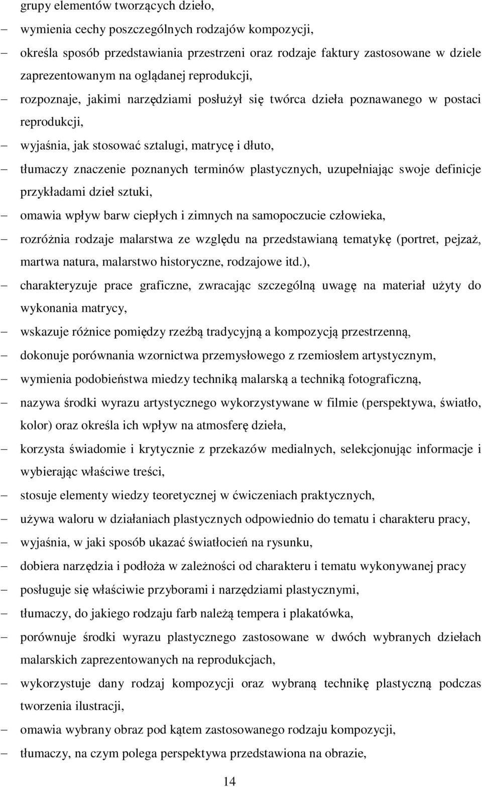 plastycznych, uzupełniając swoje definicje przykładami dzieł sztuki, omawia wpływ barw ciepłych i zimnych na samopoczucie człowieka, rozróżnia rodzaje malarstwa ze względu na przedstawianą tematykę