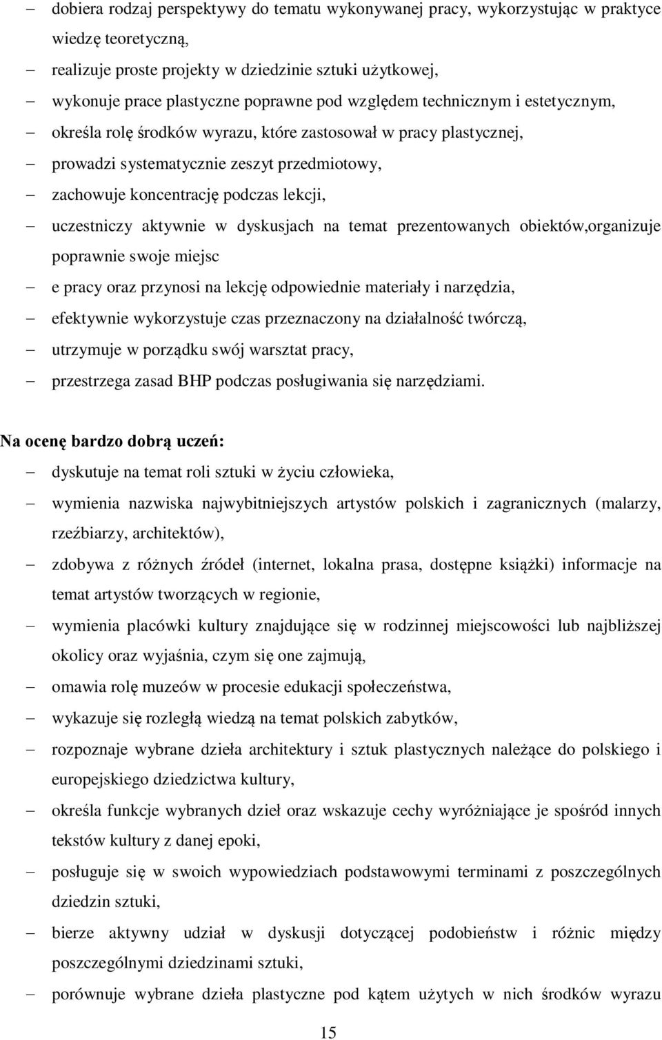aktywnie w dyskusjach na temat prezentowanych obiektów,organizuje poprawnie swoje miejsc e pracy oraz przynosi na lekcję odpowiednie materiały i narzędzia, efektywnie wykorzystuje czas przeznaczony
