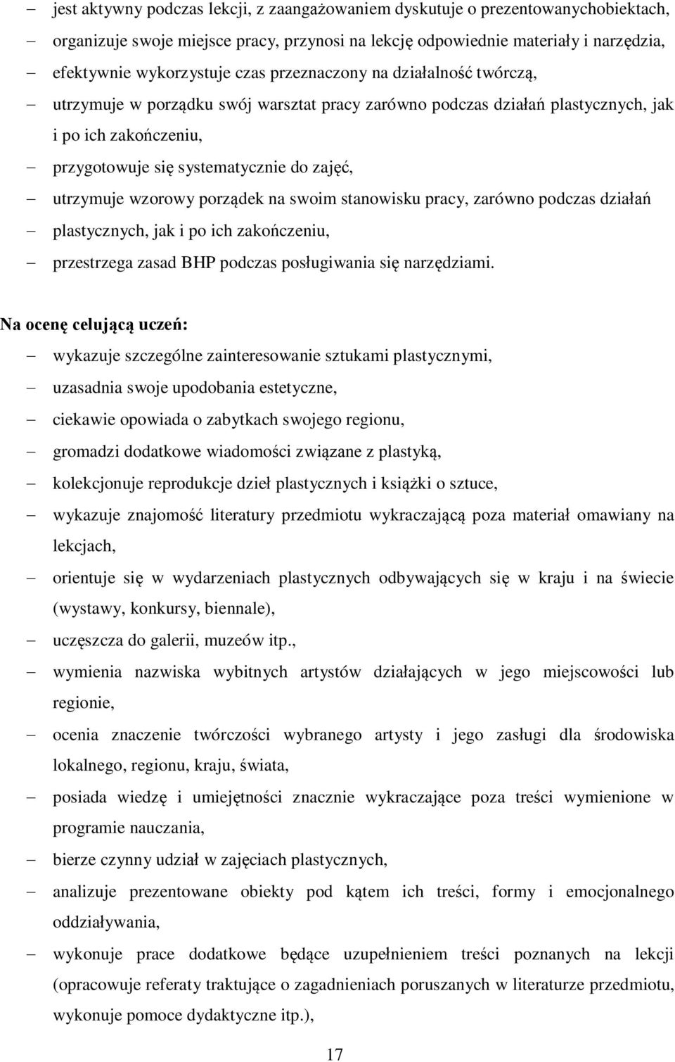 wzorowy porządek na swoim stanowisku pracy, zarówno podczas działań plastycznych, jak i po ich zakończeniu, przestrzega zasad BHP podczas posługiwania się narzędziami.