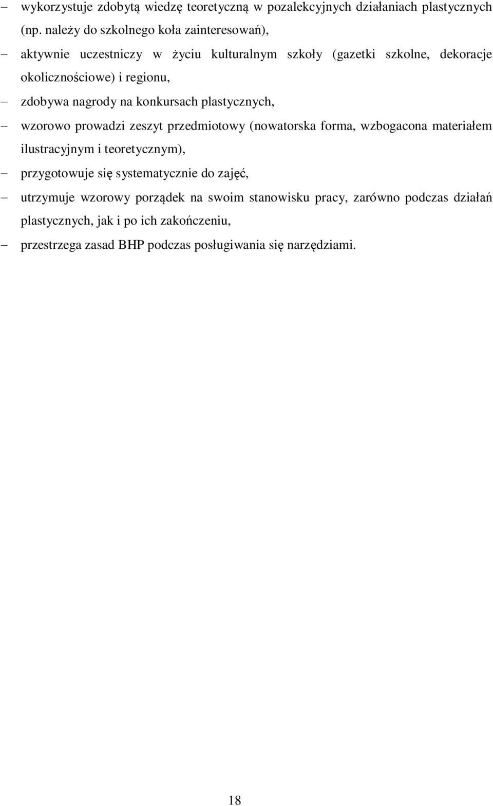zdobywa nagrody na konkursach plastycznych, wzorowo prowadzi zeszyt przedmiotowy (nowatorska forma, wzbogacona materiałem ilustracyjnym i