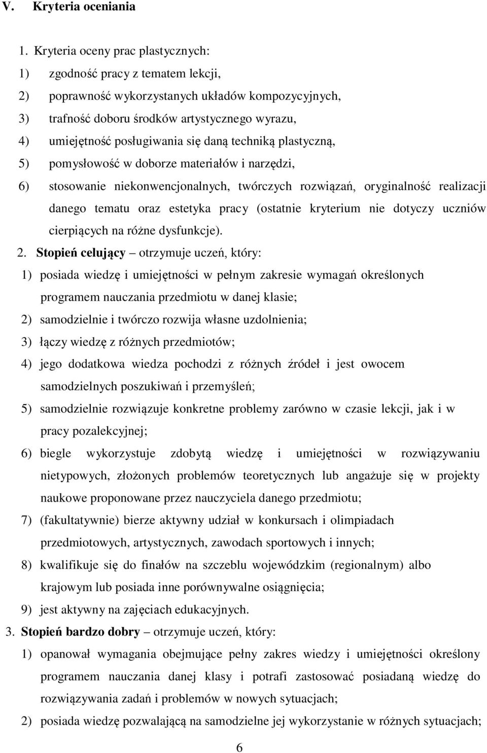 się daną techniką plastyczną, 5) pomysłowość w doborze materiałów i narzędzi, 6) stosowanie niekonwencjonalnych, twórczych rozwiązań, oryginalność realizacji danego tematu oraz estetyka pracy