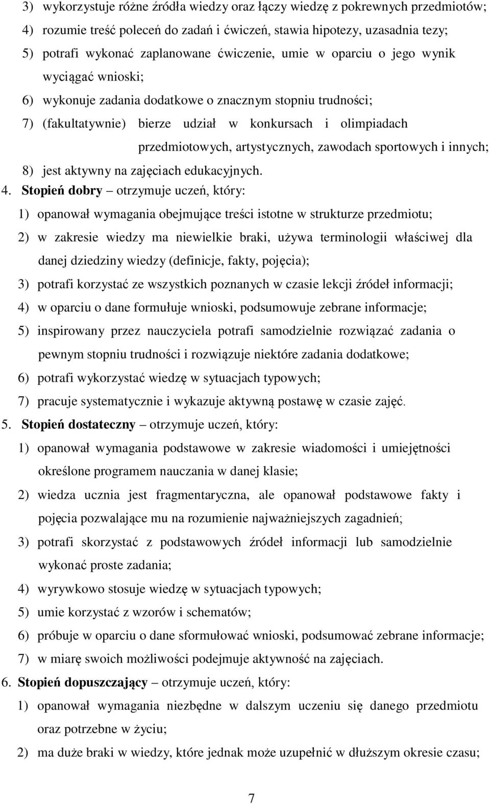 zawodach sportowych i innych; 8) jest aktywny na zajęciach edukacyjnych. 4.