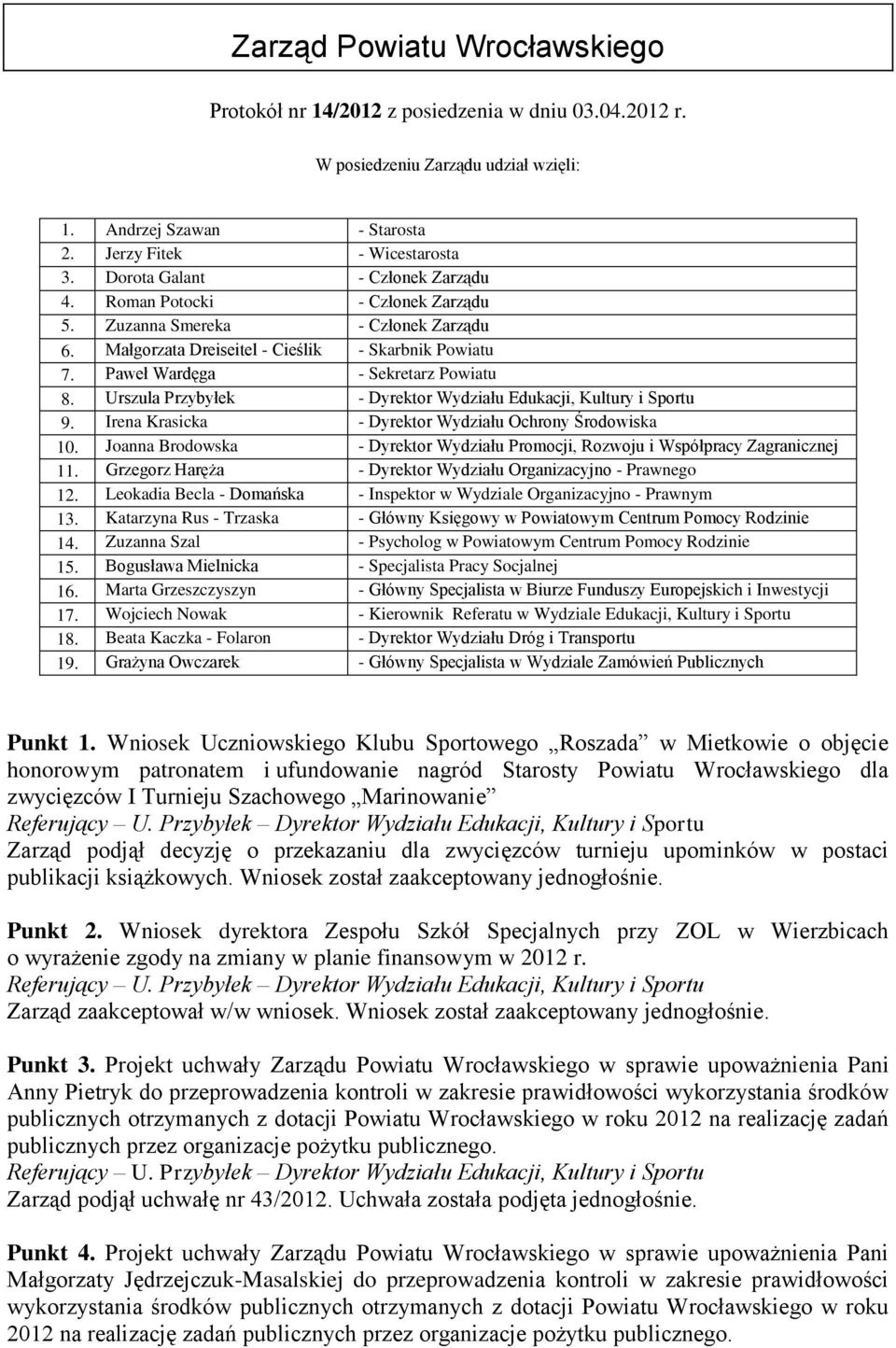 Urszula Przybyłek - Dyrektor Wydziału Edukacji, Kultury i Sportu 9. Irena Krasicka - Dyrektor Wydziału Ochrony Środowiska 10.