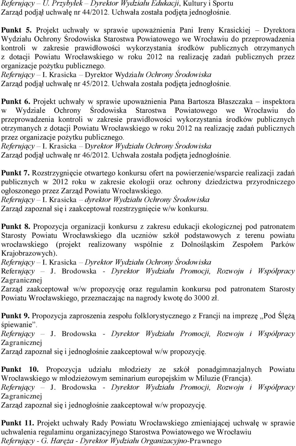 wykorzystania środków publicznych otrzymanych z dotacji Powiatu Wrocławskiego w roku 2012 na realizację zadań publicznych przez organizacje pożytku publicznego. Referujący I.