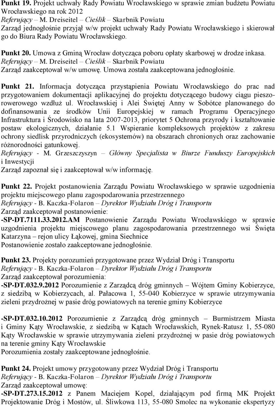 Umowa z Gminą Wrocław dotycząca poboru opłaty skarbowej w drodze inkasa. Zarząd zaakceptował w/w umowę. Umowa została zaakceptowana jednogłośnie. Punkt 21.