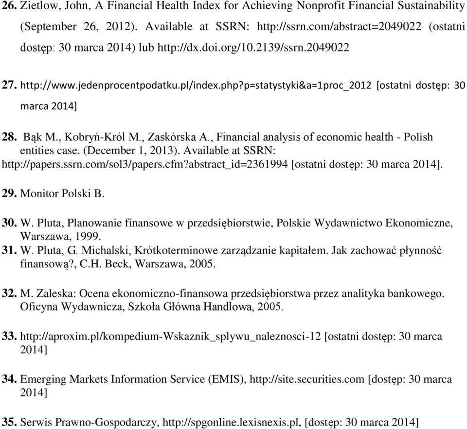 p=statystyki&a=1proc_2012 [ostatni dostęp: 30 marca 2014] 28. Bąk M., Kobryń-Król M., Zaskórska A., Financial analysis of economic health - Polish entities case. (December 1, 2013).