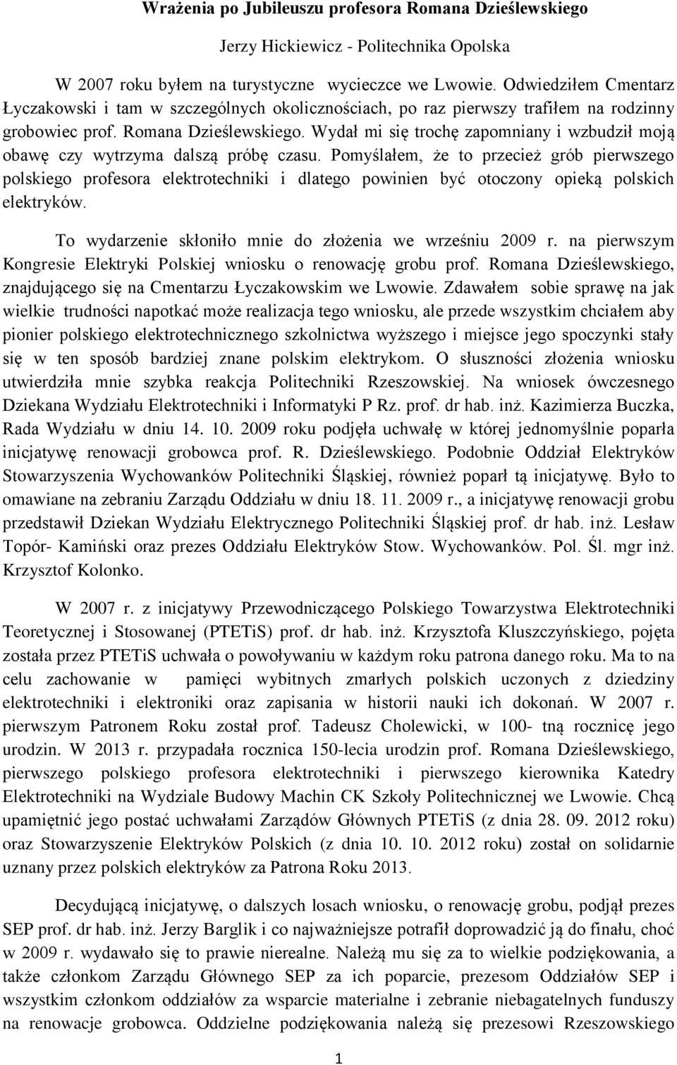 Wydał mi się trochę zapomniany i wzbudził moją obawę czy wytrzyma dalszą próbę czasu.