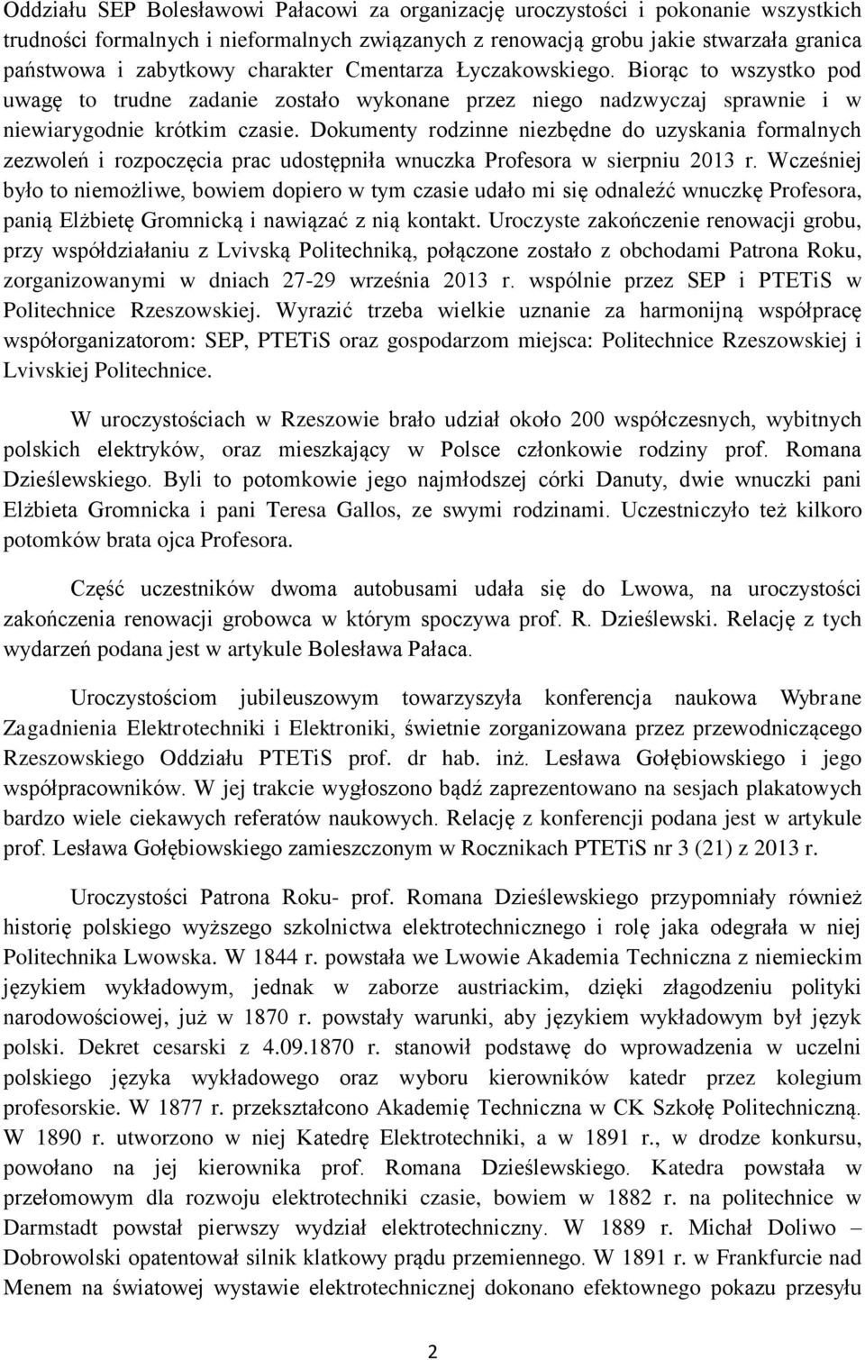 Dokumenty rodzinne niezbędne do uzyskania formalnych zezwoleń i rozpoczęcia prac udostępniła wnuczka Profesora w sierpniu 2013 r.
