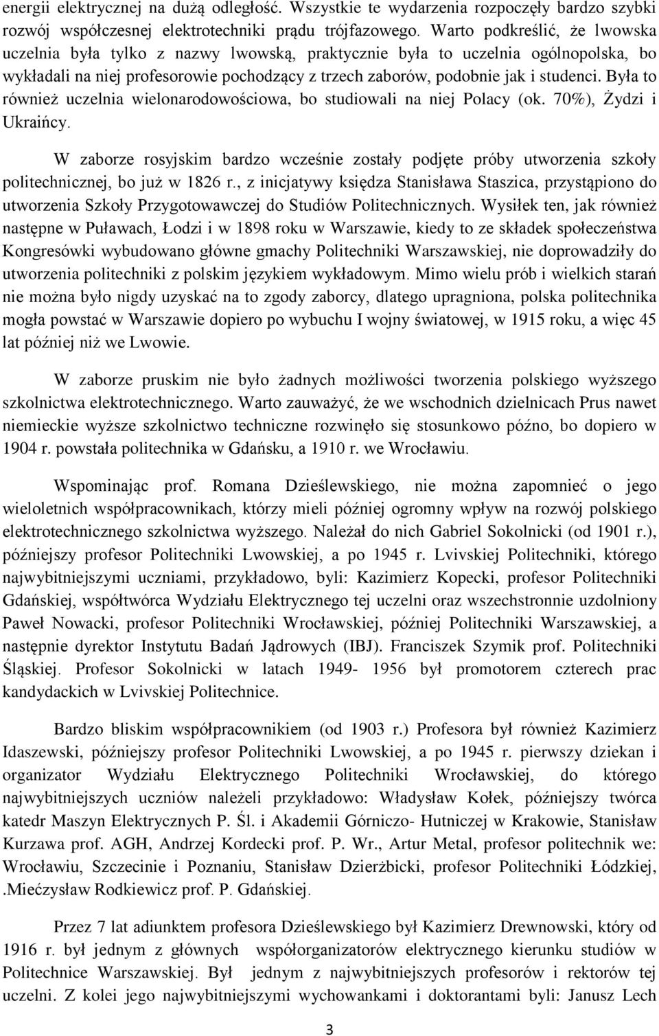 Była to również uczelnia wielonarodowościowa, bo studiowali na niej Polacy (ok. 70%), Żydzi i Ukraińcy.