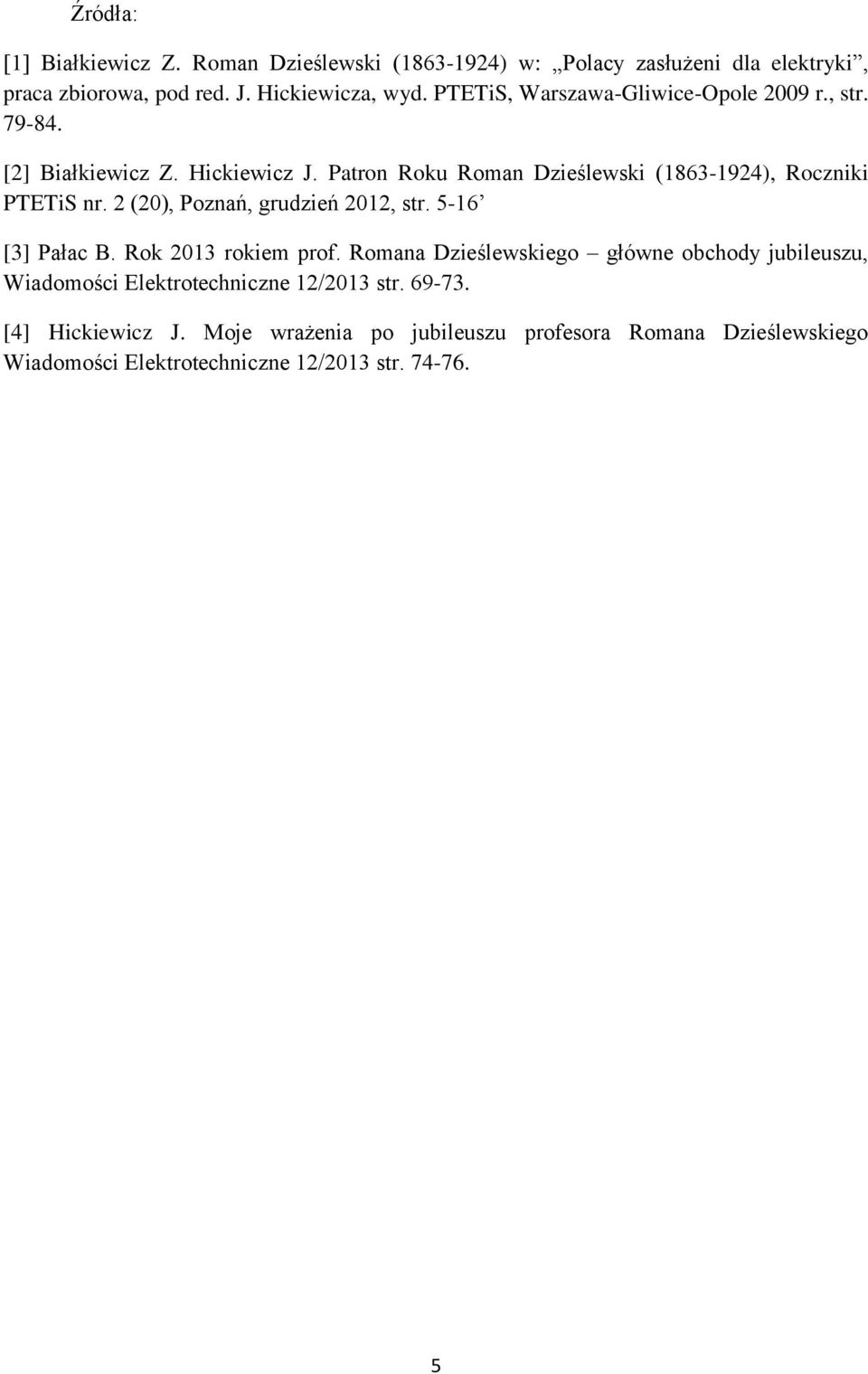 2 (20), Poznań, grudzień 2012, str. 5-16 [3] Pałac B. Rok 2013 rokiem prof.