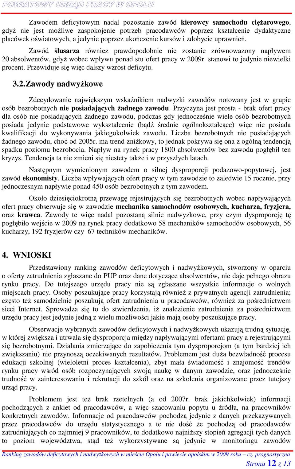 stanowi to jedynie niewielki procent. Przewiduje się więc dalszy wzrost deficytu. 3.2.