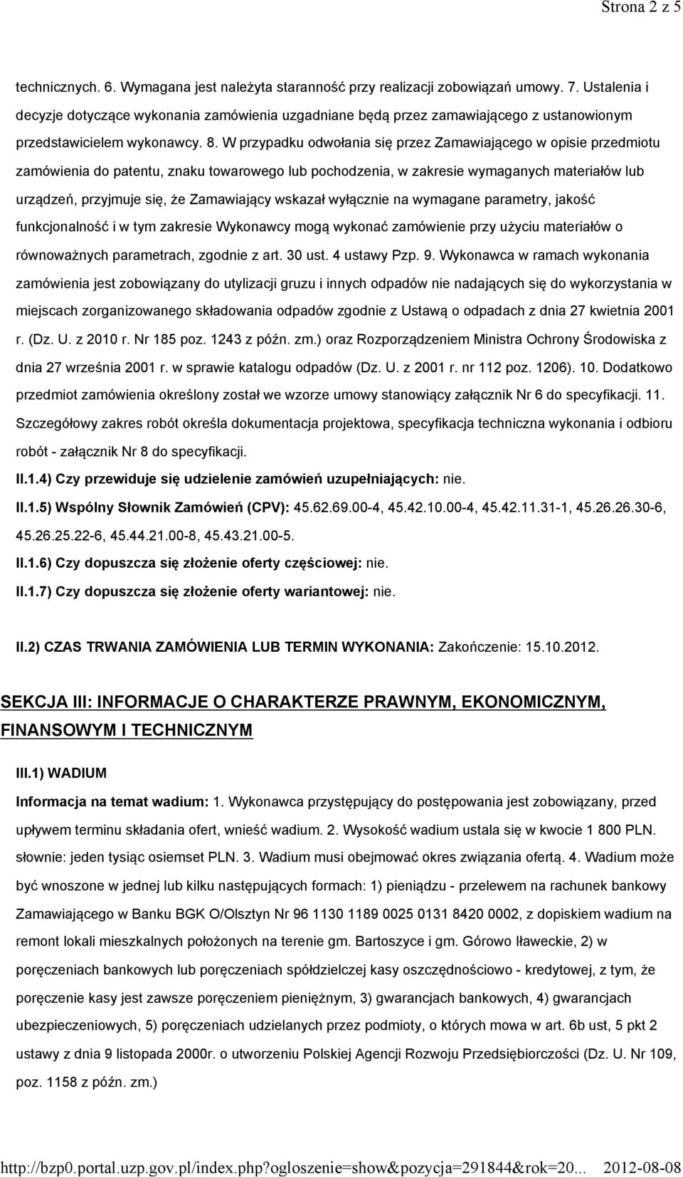 W przypadku odwołania się przez Zamawiającego w opisie przedmiotu zamówienia do patentu, znaku towarowego lub pochodzenia, w zakresie wymaganych materiałów lub urządzeń, przyjmuje się, że Zamawiający