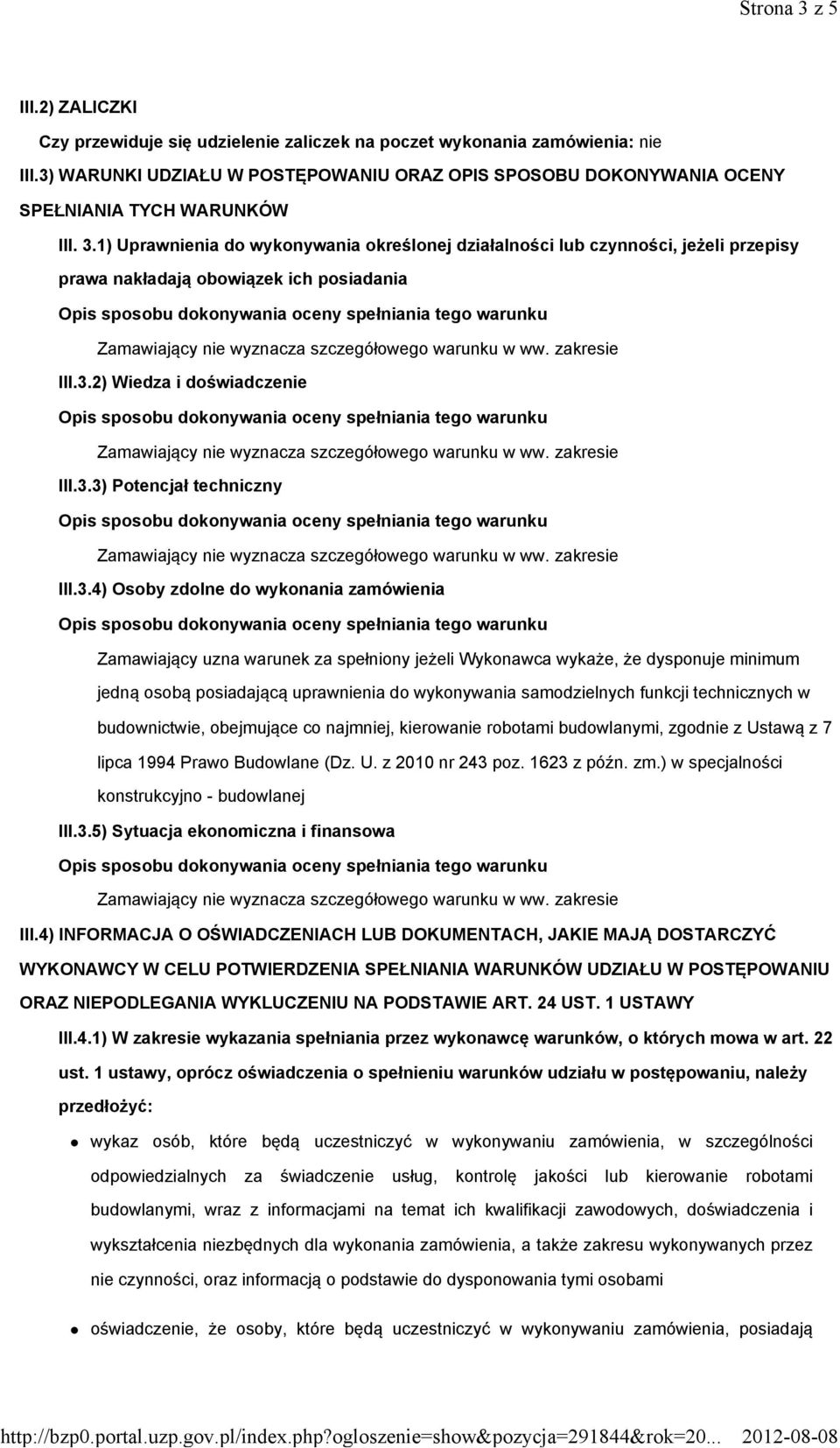 1) Uprawnienia do wykonywania określonej działalności lub czynności, jeżeli przepisy prawa nakładają obowiązek ich posiadania III.3.