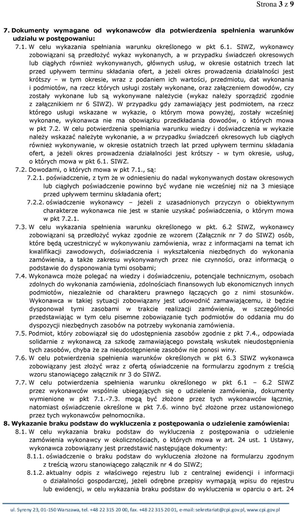 SIWZ, wykonawcy zobowiązani są przedłożyć wykaz wykonanych, a w przypadku świadczeń okresowych lub ciągłych również wykonywanych, głównych usług, w okresie ostatnich trzech lat przed upływem terminu