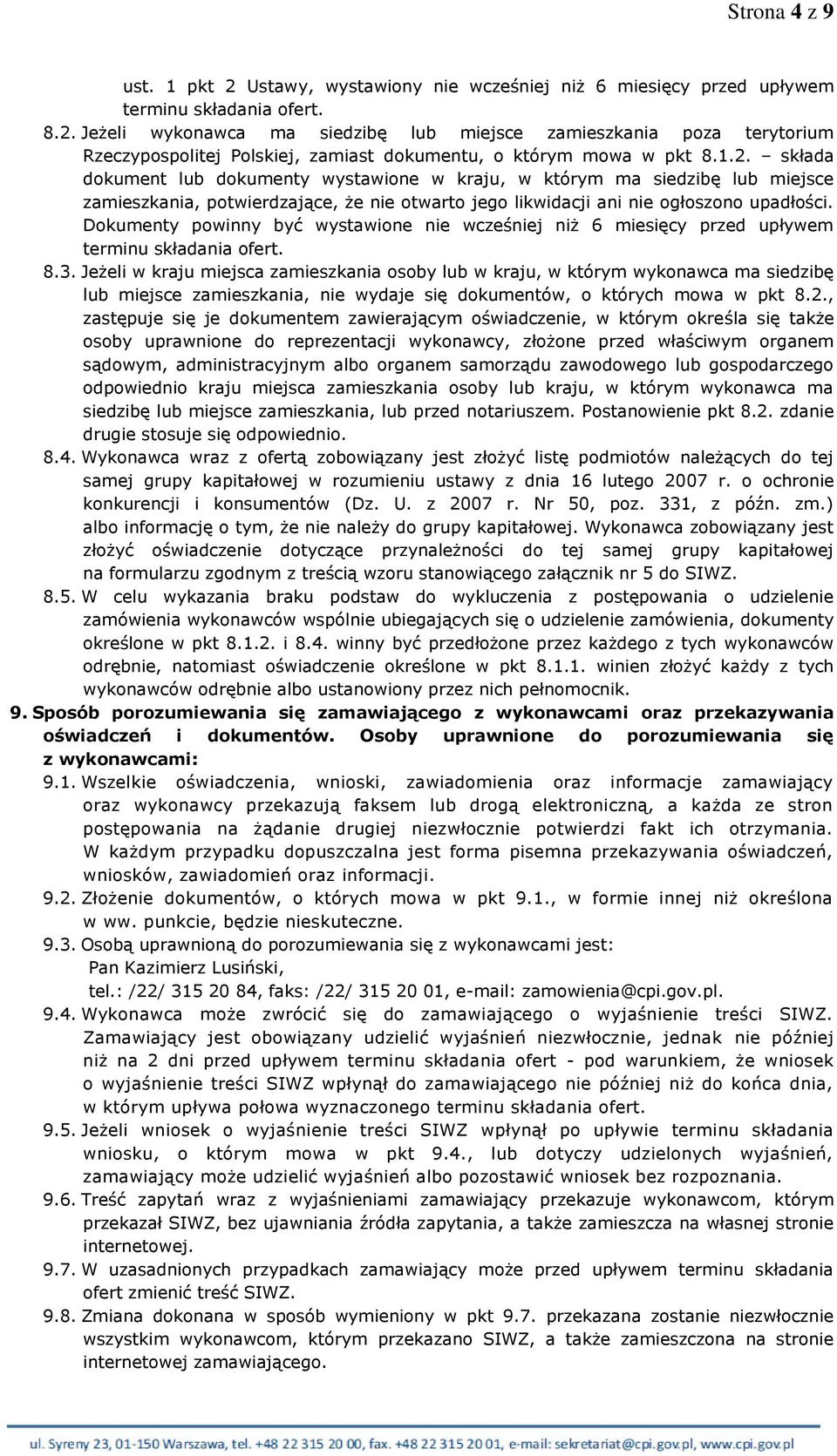 Dokumenty powinny być wystawione nie wcześniej niż 6 miesięcy przed upływem terminu składania ofert. 8.3.