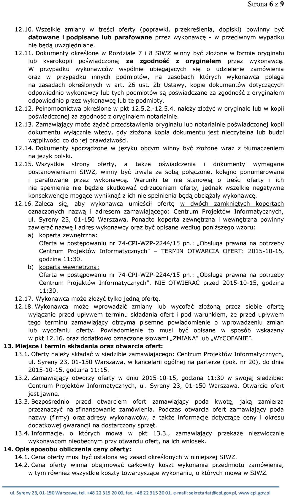 W przypadku wykonawców wspólnie ubiegających się o udzielenie zamówienia oraz w przypadku innych podmiotów, na zasobach których wykonawca polega na zasadach określonych w art. 26 ust.