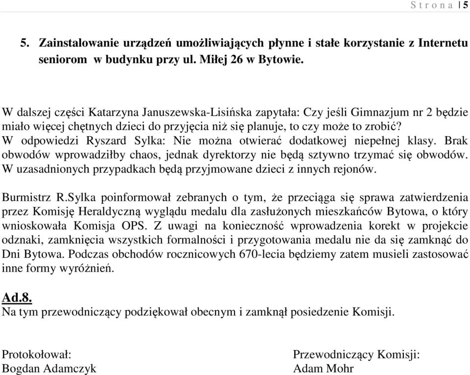 W odpowiedzi Ryszard Sylka: Nie można otwierać dodatkowej niepełnej klasy. Brak obwodów wprowadziłby chaos, jednak dyrektorzy nie będą sztywno trzymać się obwodów.