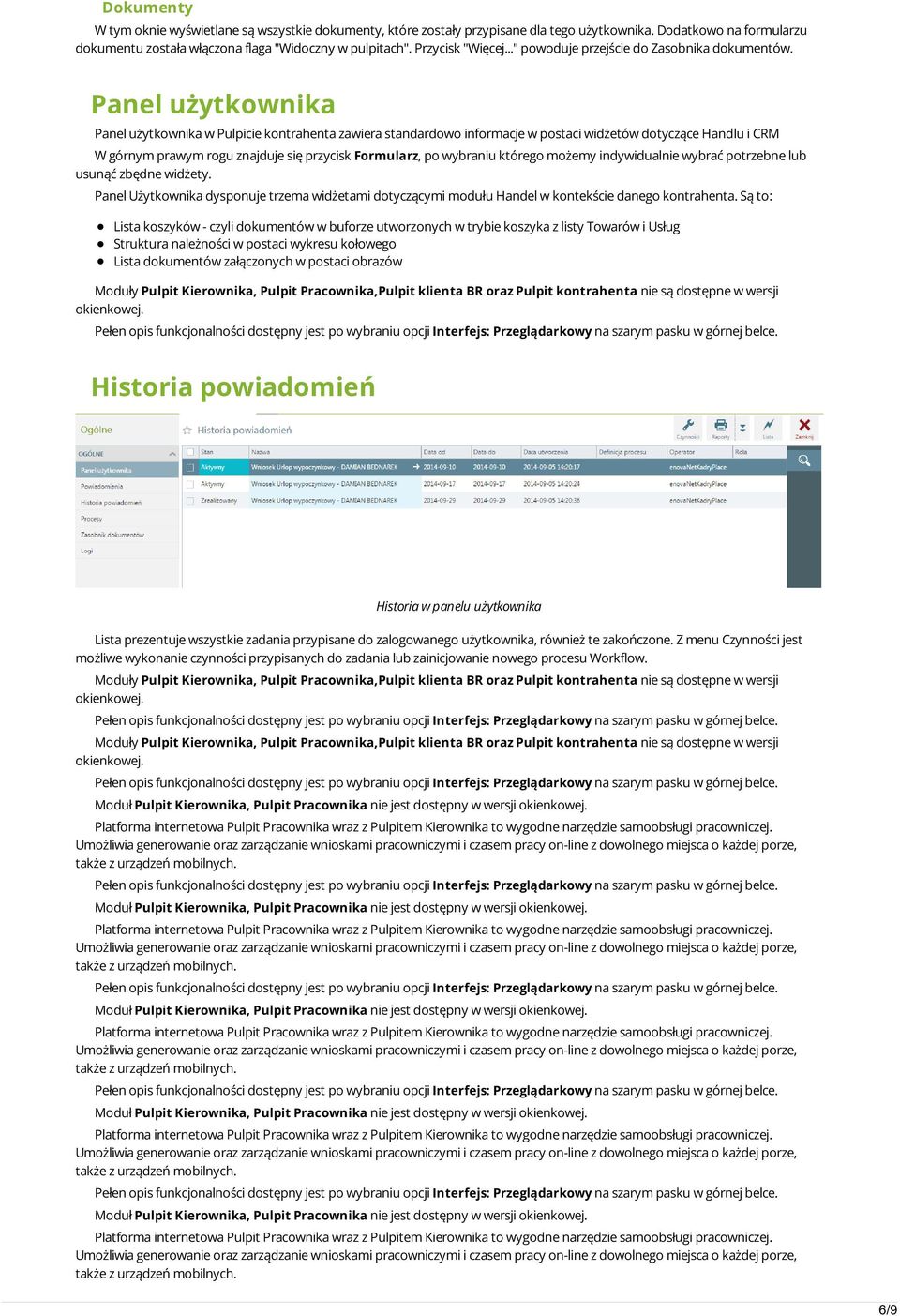 Panel użytkownika Panel użytkownika w Pulpicie kontrahenta zawiera standardowo informacje w postaci widżetów dotyczące Handlu i CRM W górnym prawym rogu znajduje się przycisk Formularz, po wybraniu