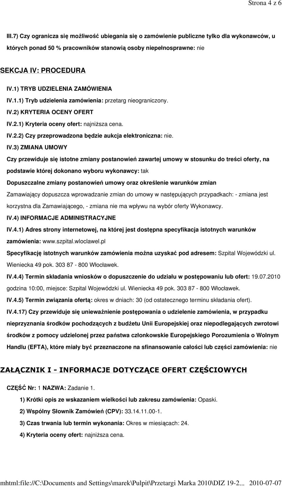 IV.3) ZMIANA UMOWY Czy przewiduje się istotne zmiany postanowień zawartej umowy w stosunku do treści oferty, na podstawie której dokonano wyboru wykonawcy: tak Dopuszczalne zmiany postanowień umowy