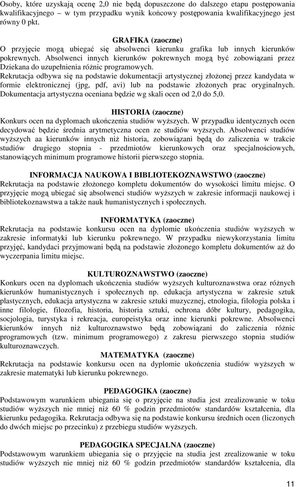 Absolwenci innych kierunków pokrewnych mogą być zobowiązani przez Dziekana do uzupełnienia róŝnic programowych.