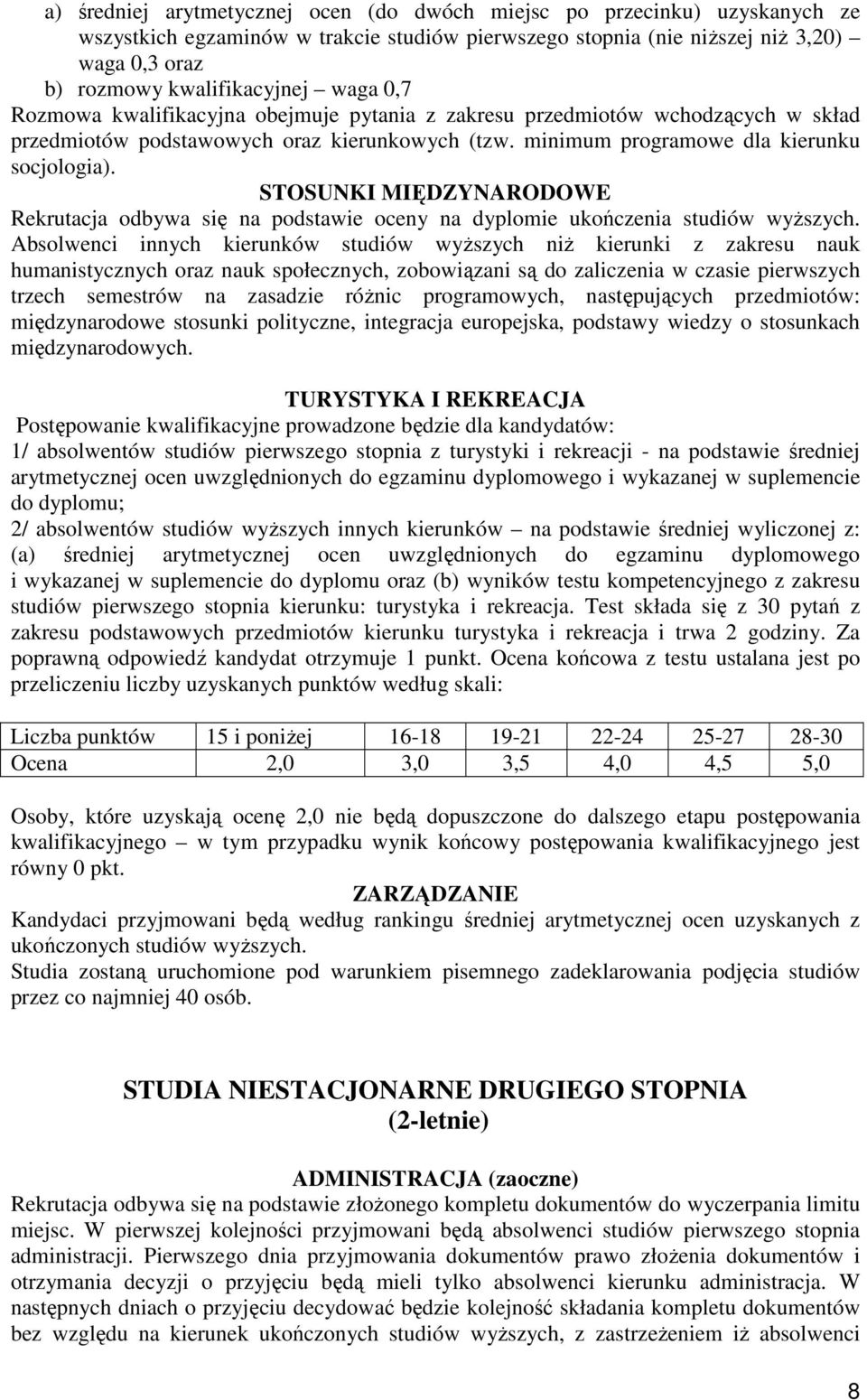 STOSUNKI MIĘDZYNARODOWE Rekrutacja odbywa się na podstawie oceny na dyplomie ukończenia studiów wyŝszych.