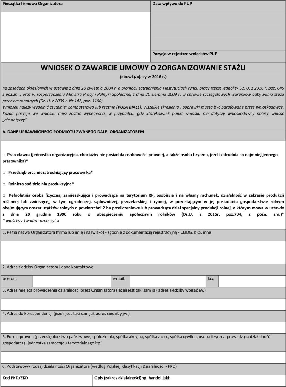 ) oraz w rozporządzeniu Ministra Pracy i Polityki Społecznej z dnia 20 sierpnia 2009 r. w sprawie szczegółowych warunków odbywania stażu przez bezrobotnych (Dz. U. z 2009 r. Nr 142, poz. 1160).