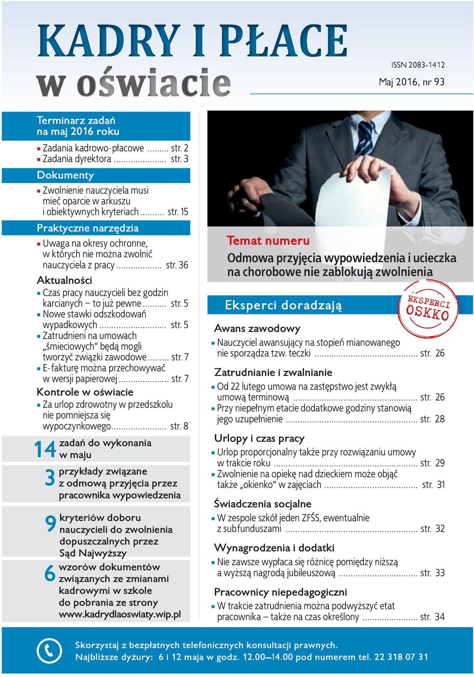 .. str. 36 aktualności Czas pracy nauczycieli bez godzin karcianych to już pewne... str. 5 Nowe stawki odszkodowań wypadkowych... str. 5 Zatrudnieni na umowach śmieciowych będą mogli tworzyć związki zawodowe.