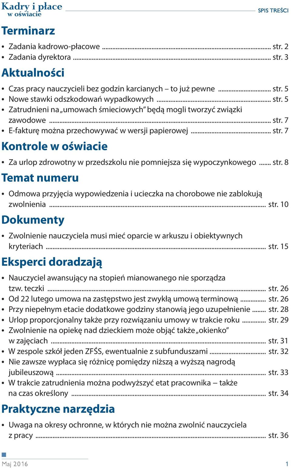 .. str. 8 Temat numeru Odmowa przyjęcia wypowiedzenia i ucieczka na chorobowe nie zablokują zwolnienia... str. 10 Dokumenty Zwolnienie nauczyciela musi mieć oparcie w arkuszu i obiektywnych kryteriach.