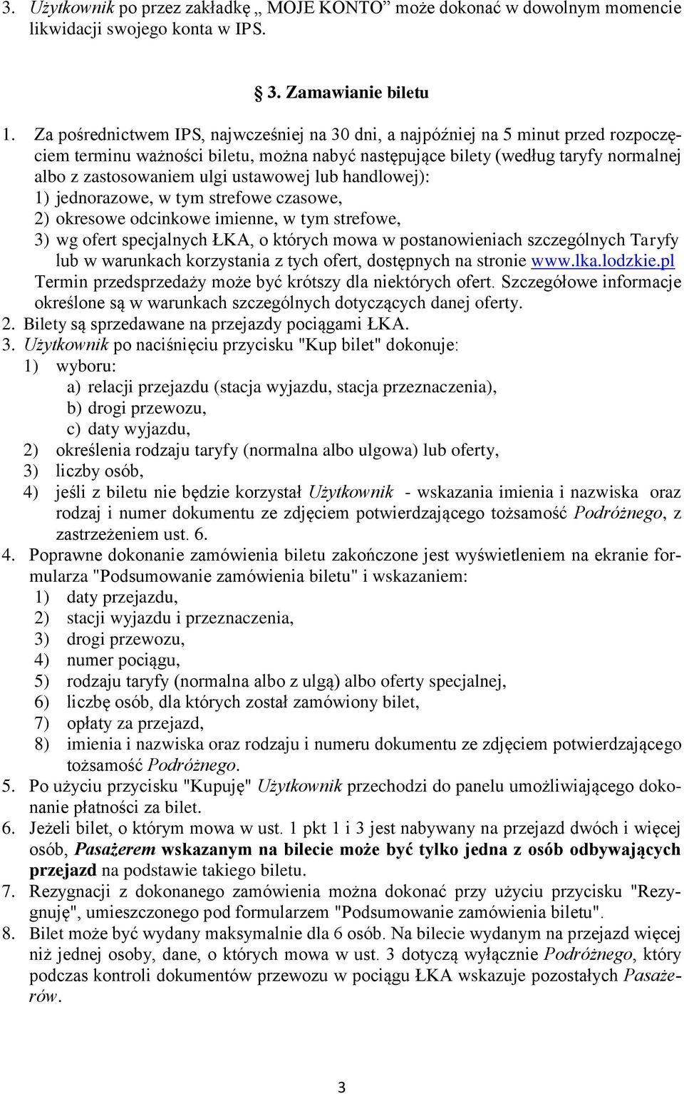 ustawowej lub handlowej): 1) jednorazowe, w tym strefowe czasowe, 2) okresowe odcinkowe imienne, w tym strefowe, 3) wg ofert specjalnych ŁKA, o których mowa w postanowieniach szczególnych Taryfy lub