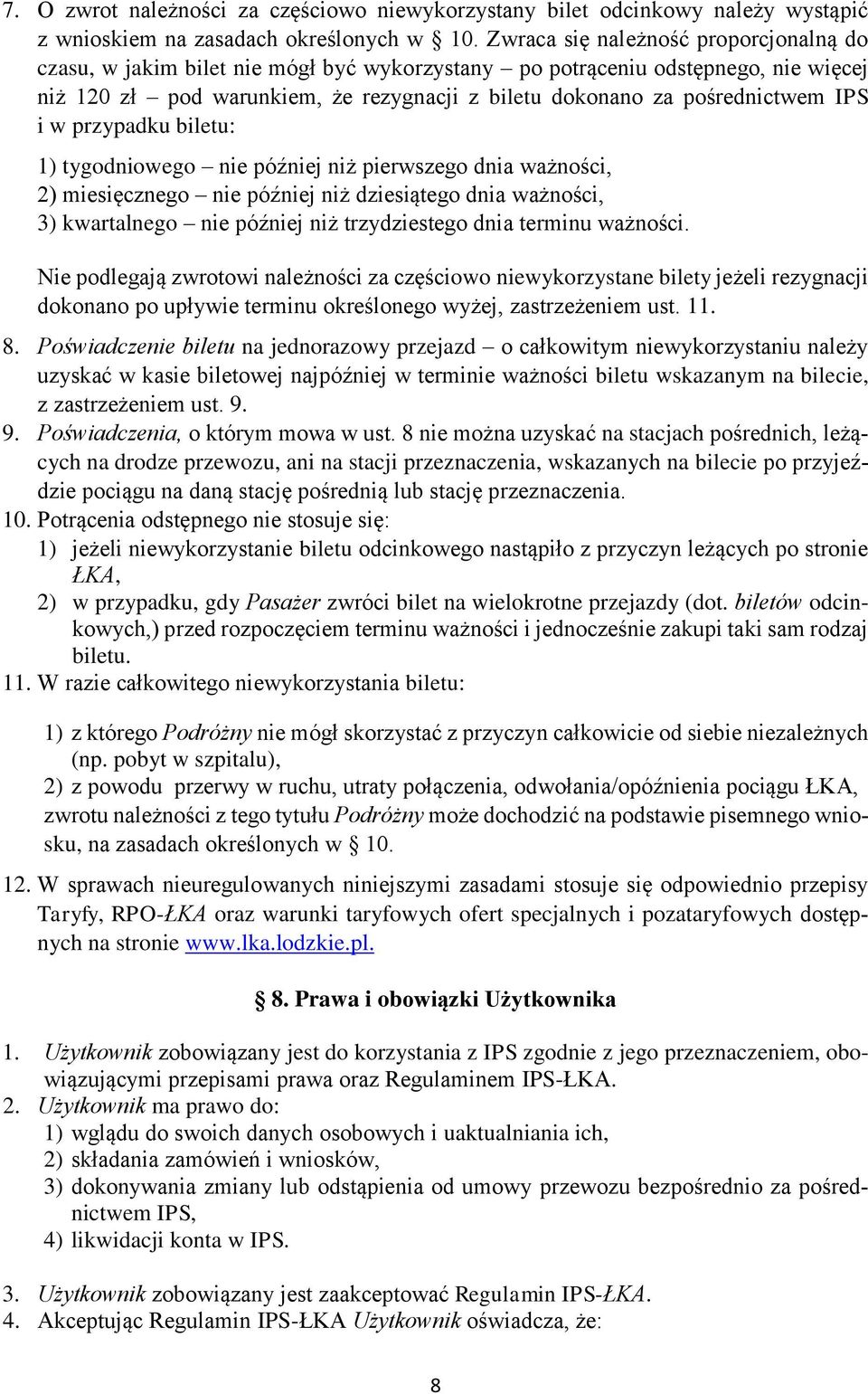IPS i w przypadku biletu: 1) tygodniowego nie później niż pierwszego dnia ważności, 2) miesięcznego nie później niż dziesiątego dnia ważności, 3) kwartalnego nie później niż trzydziestego dnia
