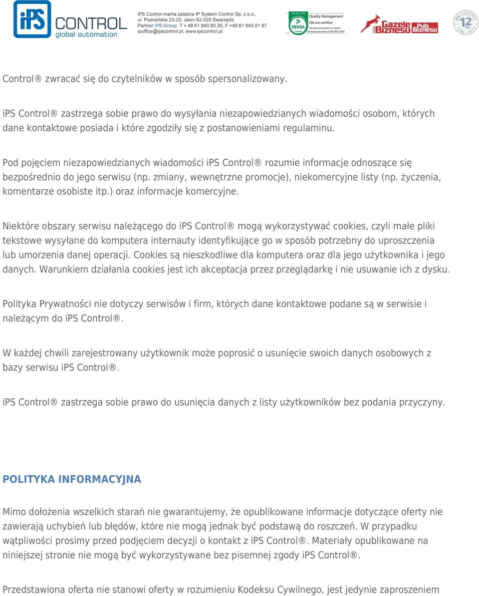 Pod pojęciem niezapowiedzianych wiadomości ips Control rozumie informacje odnoszące się bezpośrednio do jego serwisu (np. zmiany, wewnętrzne promocje), niekomercyjne listy (np.