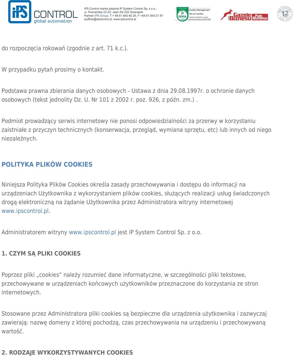 Podmiot prowadzący serwis internetowy nie ponosi odpowiedzialności za przerwy w korzystaniu zaistniałe z przyczyn technicznych (konserwacja, przegląd, wymiana sprzętu, etc) lub innych od niego