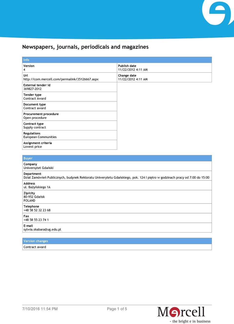 Communities Assignment criteria Lowest price Publish date 11/22/2012 4:11 AM Change date 11/22/2012 4:11 AM Buyer Company Uniwersytet Gdański Department Dział Zamówień Publicznych,