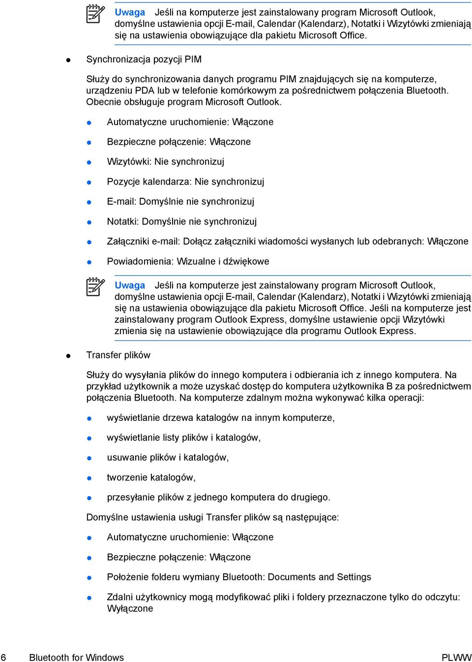 Synchronizacja pozycji PIM Służy do synchronizowania danych programu PIM znajdujących się na komputerze, urządzeniu PDA lub w telefonie komórkowym za pośrednictwem połączenia Bluetooth.