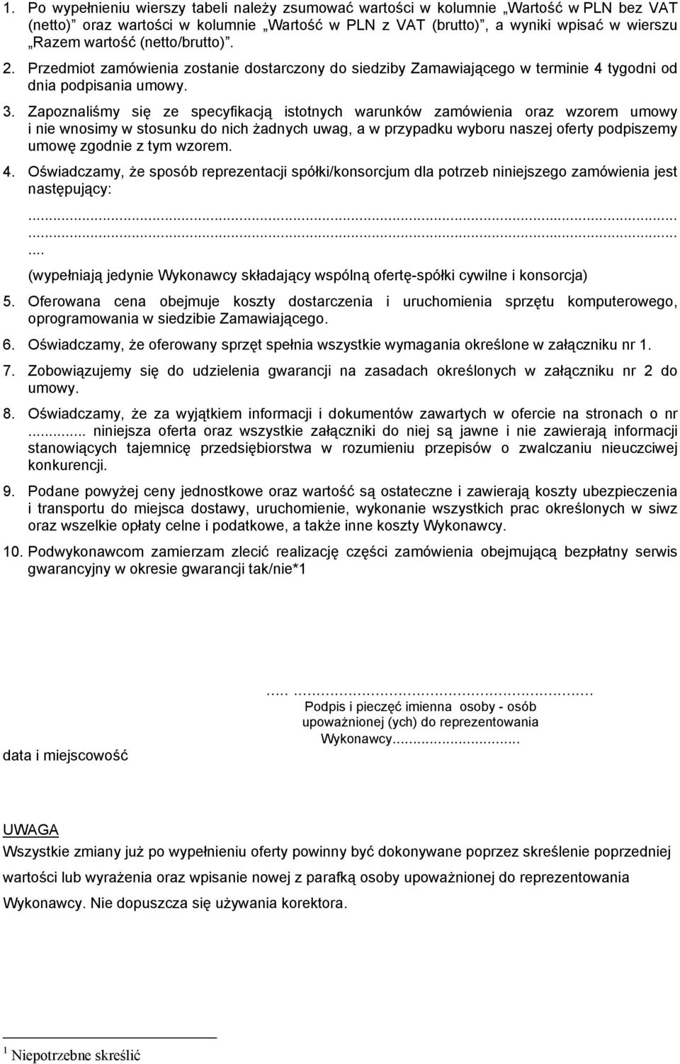 Zapoznaliśmy się ze specyfikacją istotnych warunków zamówienia oraz wzorem umowy i nie wnosimy w stosunku do nich żadnych uwag, a w przypadku wyboru naszej oferty podpiszemy umowę zgodnie z tym