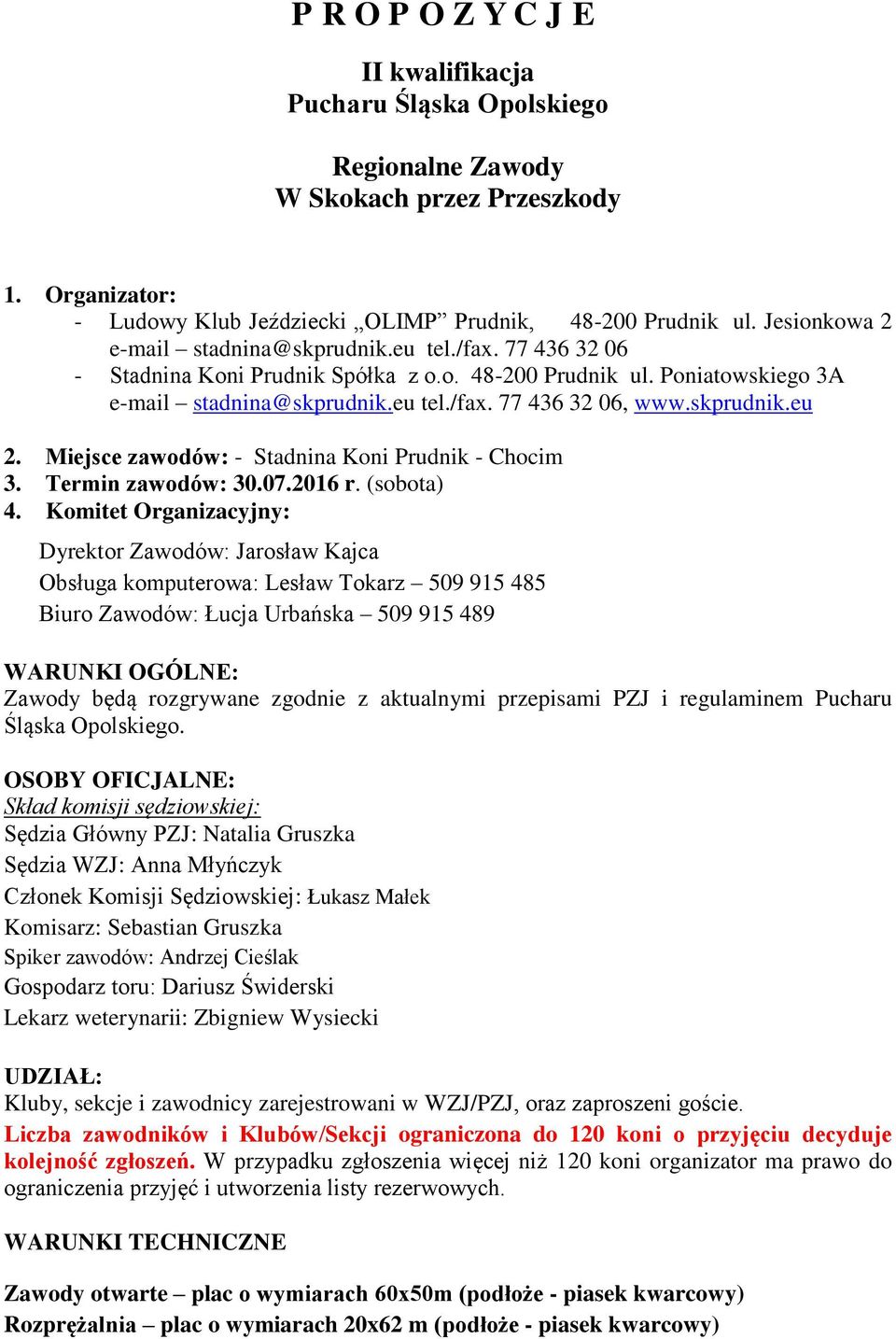 skprudnik.eu 2. Miejsce zawodów: - Stadnina Koni Prudnik - Chocim 3. Termin zawodów: 30.07.2016 r. (sobota) 4.