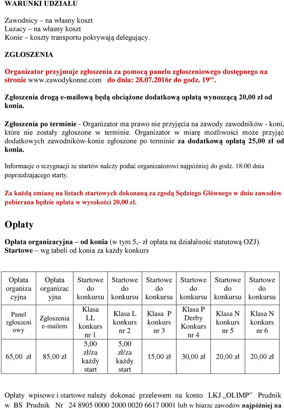Zgłoszenia drogą e-mailową będą obciążone datkową opłatą wynoszącą 20,00 zł od konia.