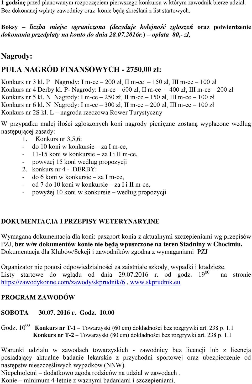 ) opłata 80,- zł, Nagrody: PULA NAGRÓD FINANSOWYCH - 2750,00 zł: Konkurs nr 3 kl. P Nagrody: I m-ce 200 zł, II m-ce 150 zł, III m-ce 100 zł Konkurs nr 4 Derby kl.
