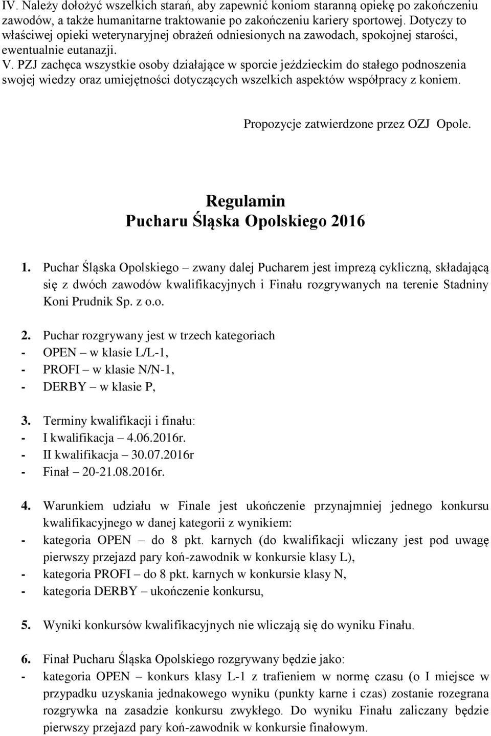 PZJ zachęca wszystkie osoby działające w sporcie jeździeckim stałego podnoszenia swojej wiedzy oraz umiejętności tyczących wszelkich aspektów współpracy z koniem.