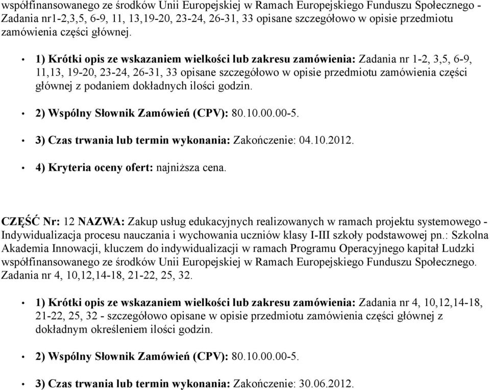 1) Krótki opis ze wskazaniem wielkości lub zakresu zamówienia: Zadania nr 1-2, 3,5, 6-9, 11,13, 19-20, 23-24, 26-31, 33 opisane szczegółowo w opisie przedmiotu zamówienia części głównej z podaniem