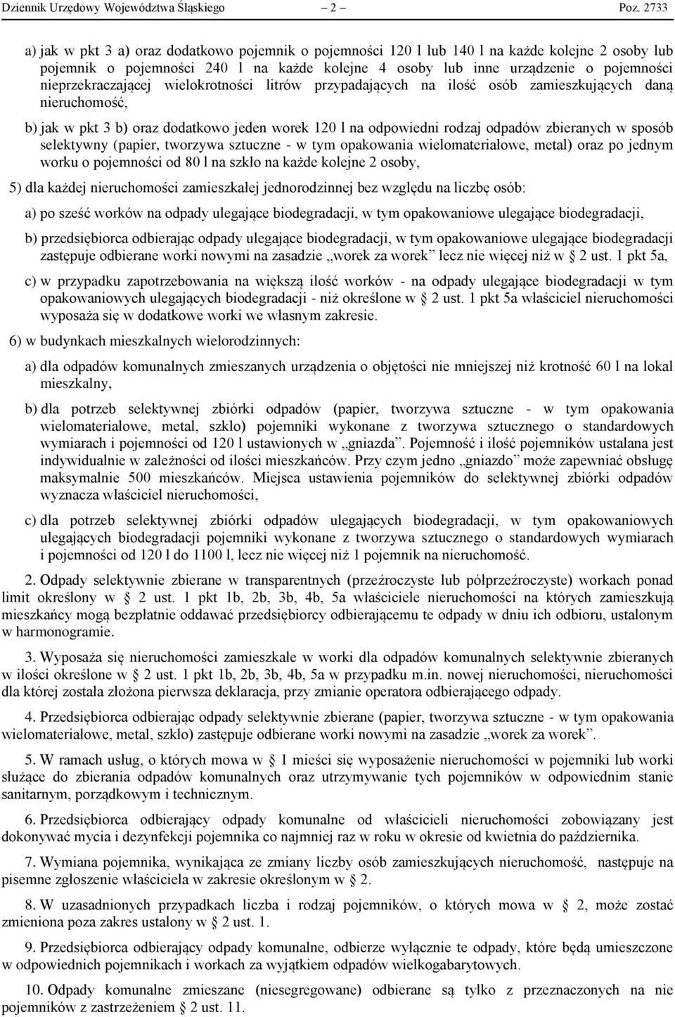 nieprzekraczającej wielokrotności litrów przypadających na ilość osób zamieszkujących daną nieruchomość, b) jak w pkt 3 b) oraz dodatkowo jeden worek 120 l na odpowiedni rodzaj odpadów zbieranych w