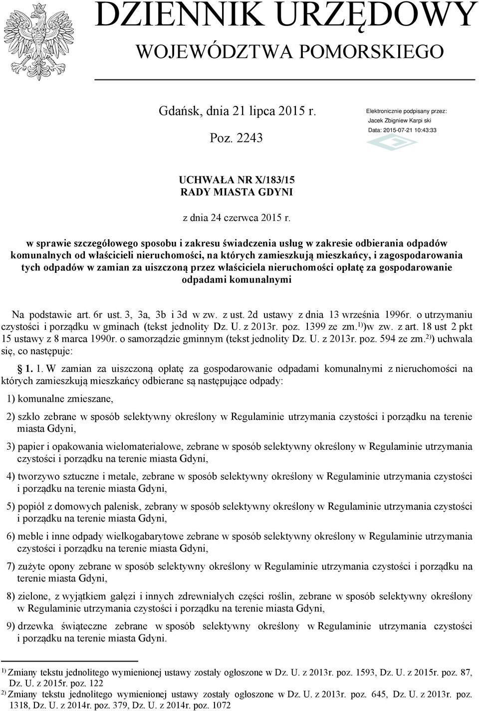 w zamian za uiszczoną przez właściciela nieruchomości opłatę za gospodarowanie odpadami komunalnymi Na podstawie art. 6r ust. 3, 3a, 3b i 3d w zw. z ust. 2d ustawy z dnia 13 września 1996r.