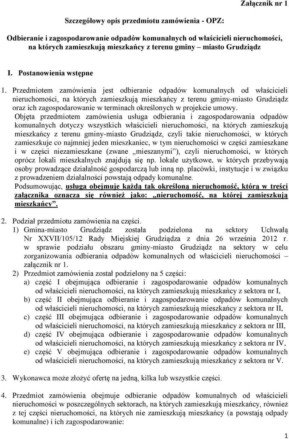 Przedmiotem zamówienia jest odbieranie odpadów komunalnych od właścicieli nieruchomości, na których zamieszkują mieszkańcy z terenu gminy-miasto Grudziądz oraz ich zagospodarowanie w terminach