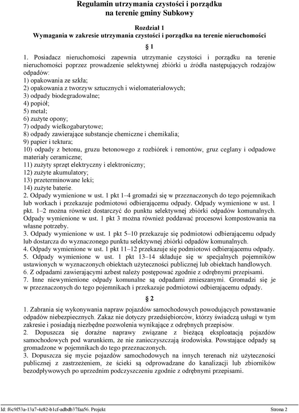opakowania z tworzyw sztucznych i wielomateriałowych; 3) odpady biodegradowalne; 4) popiół; 5) metal; 6) zużyte opony; 7) odpady wielkogabarytowe; 8) odpady zawierające substancje chemiczne i